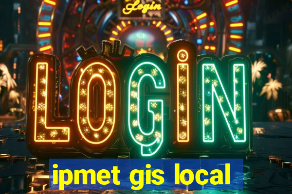 ipmet gis local